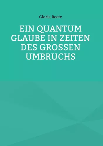 Ein Quantum Glaube in Zeiten des Großen Umbruchs