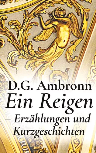 Ein Reigen - Erzählungen und Kurzgeschichten