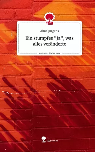 Ein stumpfes "Ja", was alles veränderte. Life is a Story - story.one