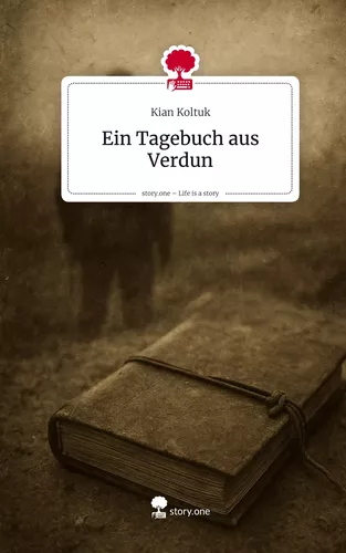 Ein Tagebuch aus Verdun. Life is a Story - story.one