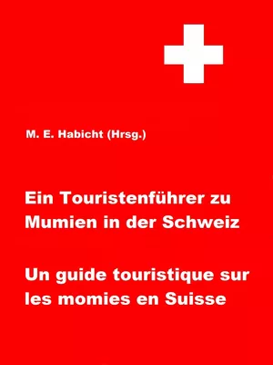 Ein Touristenführer zu Mumien in der Schweiz / Un guide touristique sur les momies en Suisse