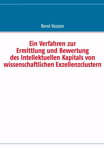 Ein Verfahren zur Ermittlung und Bewertung des Intellektuellen Kapitals von wissenschaftlichen Exzellenzclustern
