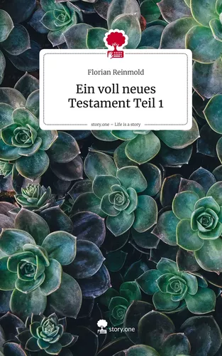 Ein voll neues Testament Teil 1. Life is a Story - story.one