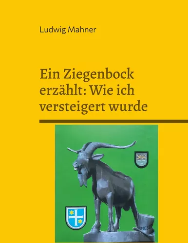 Ein Ziegenbock erzählt: Wie ich versteigert wurde