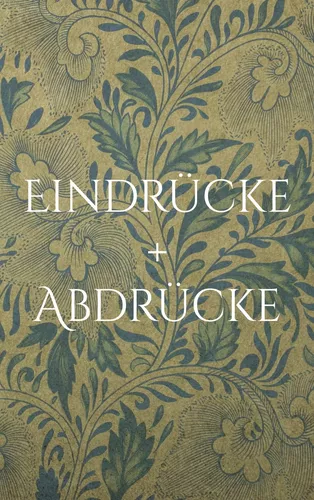 Eindrücke + Abdrücke