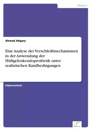 Eine Analyse der Verschleißmechanismen in der Anwendung der Hüftgelenkendoprothetik unter realistischen Randbedingungen