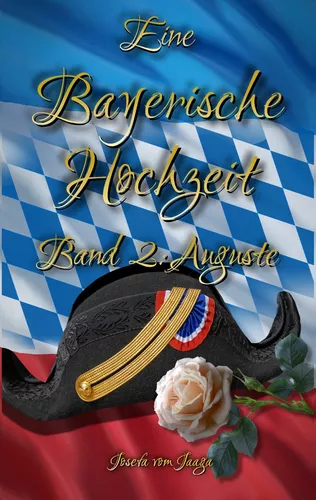 Eine Bayerische Hochzeit. Band 2: Auguste