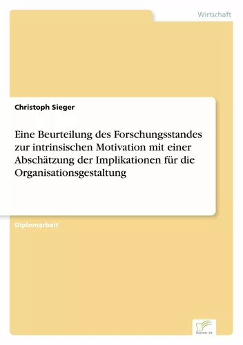 Eine Beurteilung des Forschungsstandes zur intrinsischen Motivation mit einer Abschätzung der Implikationen für die Organisationsgestaltung