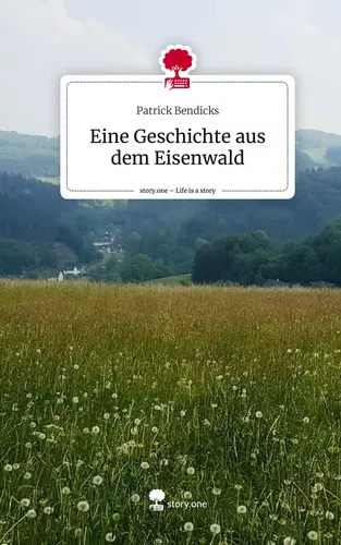 Eine Geschichte aus dem Eisenwald. Life is a Story - story.one