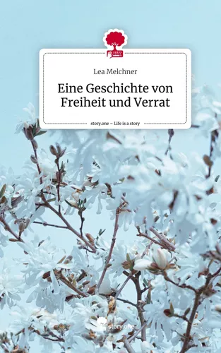 Eine Geschichte von Freiheit und Verrat. Life is a Story - story.one