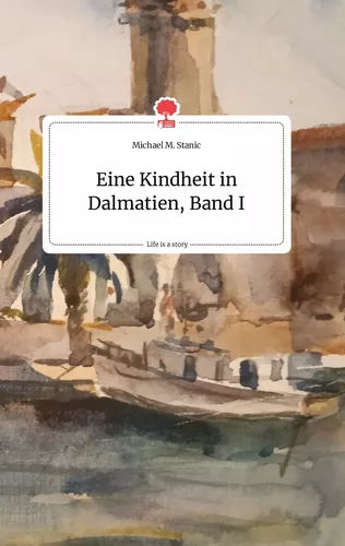 Eine Kindheit in Dalmatien, Band I. Life is a Story - story.one