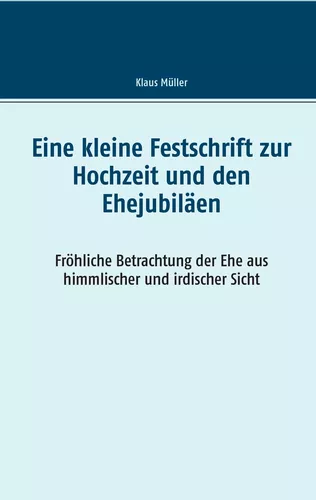 Eine kleine Festschrift zur Hochzeit und den Ehejubiläen