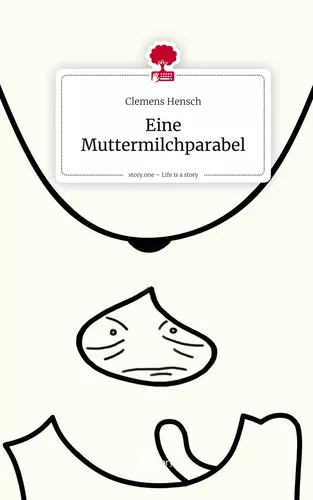 Eine Muttermilchparabel. Life is a Story - story.one