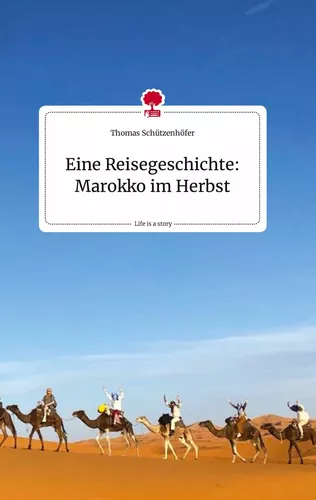 Eine Reisegeschichte: Marokko im Herbst. Life is a Story - story.one