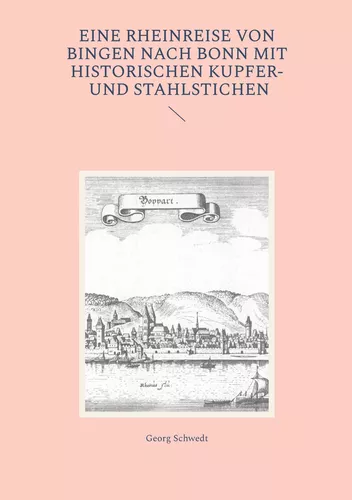 Eine Rheinreise von Bingen nach Bonn mit historischen Kupfer- und Stahlstichen
