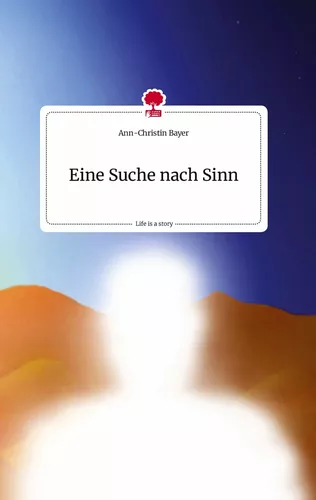 Eine Suche nach Sinn. Life is a Story - story.one