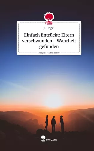 Einfach Entrückt: Eltern verschwunden - Wahrheit gefunden. Life is a Story - story.one