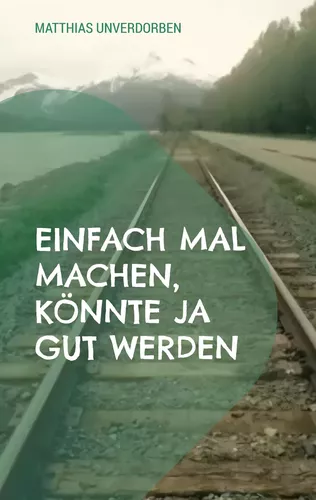 Einfach mal machen, könnte ja gut werden