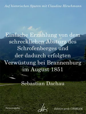 Einfache Erzählung von dem schrecklichen Absturz des Schrofenberges und der dadurch erfolgten Verwüstung bei Brannenburg im August 1851