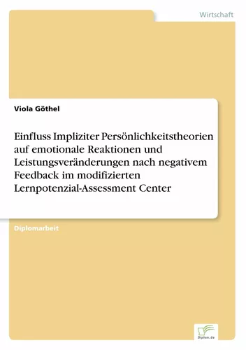 Einfluss Impliziter Persönlichkeitstheorien auf emotionale Reaktionen und Leistungsveränderungen nach negativem Feedback im modifizierten Lernpotenzial-Assessment Center