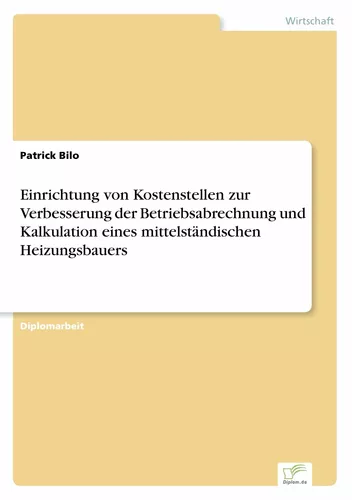 Einrichtung von Kostenstellen zur Verbesserung der Betriebsabrechnung und Kalkulation eines mittelständischen Heizungsbauers