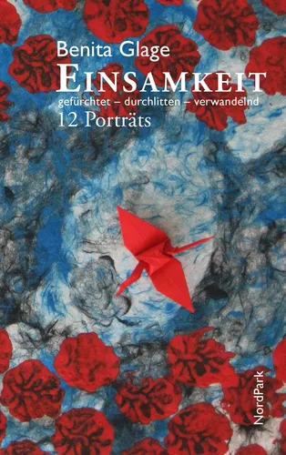 Einsamkeit: gefürchtet – durchlitten – verwandelnd.