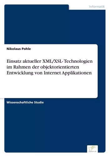 Einsatz aktueller XML/XSL- Technologien im Rahmen der objektorientierten Entwicklung von Internet Applikationen