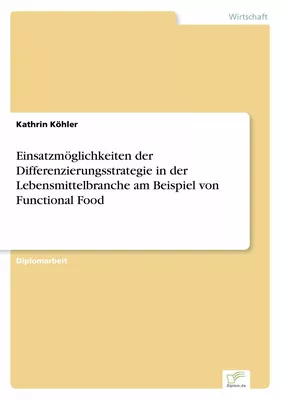 Einsatzmöglichkeiten der Differenzierungsstrategie in der Lebensmittelbranche am Beispiel von Functional Food