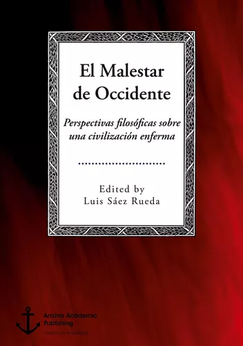 El Malestar de Occidente. Perspectivas filosóficas sobre una civilización enferma