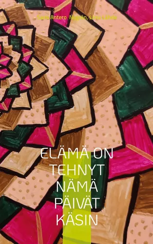 Elämä on tehnyt nämä päivät käsin