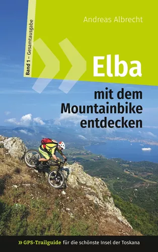 Elba mit dem Mountainbike entdecken 1 - GPS-Trailguide für die schönste Insel der Toskana