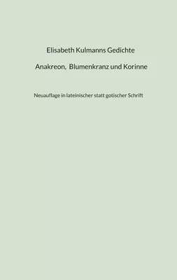 Elisabeth Kulmanns Gedichte - Anakreon, Blumenkranz und Korinne