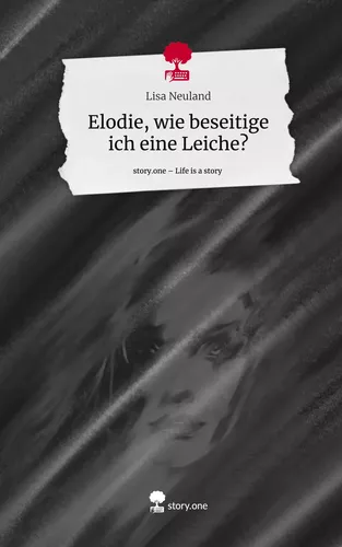 Elodie, wie beseitige ich eine Leiche?. Life is a Story - story.one
