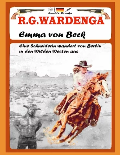 Emma von Beck - Eine Schneiderin wandert von Berlin in den Wilden Westen aus