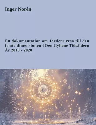 En dokumentation om Jordens resa till den femte dimensionen i Den Gyllene Tidsåldern. År 2018 - 2020