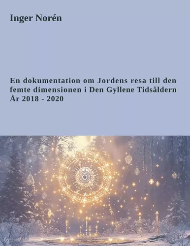 En dokumentation om Jordens resa till den femte dimensionen i Den Gyllene Tidsåldern. År 2018 - 2020