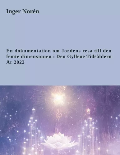 En dokumentation om Jordens resa till den femte dimensionen i Den Gyllene Tidsåldern År 2022