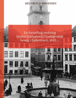 En fortælling omkring Fjodor Mikhailovitj Dostojevskijs besøg i København 1865
