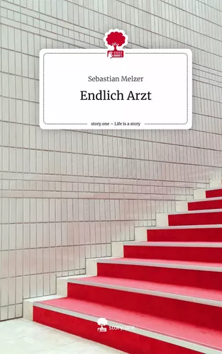 Endlich Arzt. Life is a Story - story.one