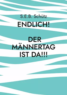 Endlich! Der Männertag ist da!!!