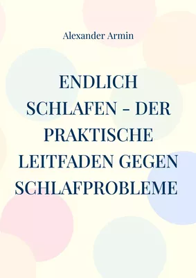 Endlich schlafen - Der praktische Leitfaden gegen Schlafprobleme