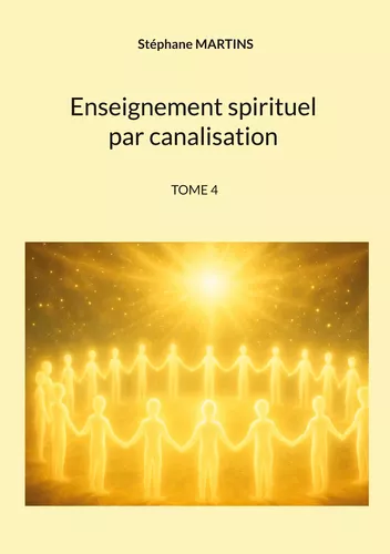 Enseignement spirituel par canalisation (Tome 4)