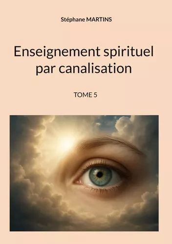 Enseignement spirituel par canalisation (Tome 5)