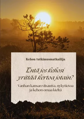 Entä jos kehosi yrittää kertoa jotain?