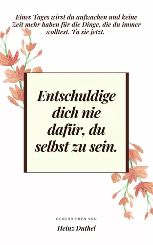 Entschuldige dich nie dafür, du selbst zu sein.