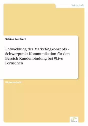 Entwicklung des Marketingkonzepts - Schwerpunkt Kommunikation für den Bereich Kundenbindung bei 9Live Fernsehen