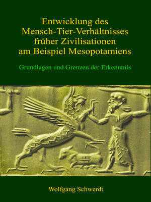 Entwicklung des Mensch-Tier-Verhältnisses früher Zivilisationen am Beispiel Mesopotamiens