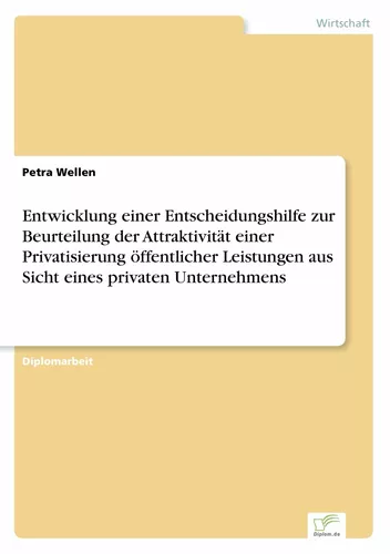Entwicklung einer Entscheidungshilfe zur Beurteilung der Attraktivität einer Privatisierung öffentlicher Leistungen aus Sicht eines privaten Unternehmens