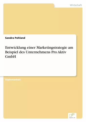 Entwicklung einer Marketingstrategie am Beispiel des Unternehmens Pro Aktiv GmbH