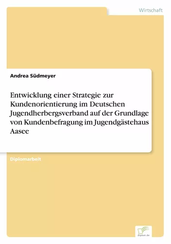 Entwicklung einer Strategie zur Kundenorientierung im Deutschen Jugendherbergsverband auf der Grundlage von Kundenbefragung im Jugendgästehaus Aasee